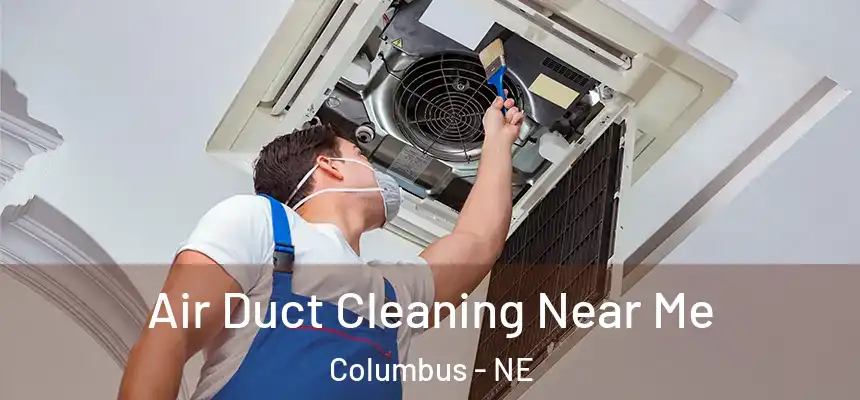 Air Duct Cleaning Near Me Columbus - NE