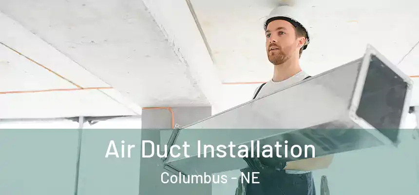  Air Duct Installation Columbus - NE