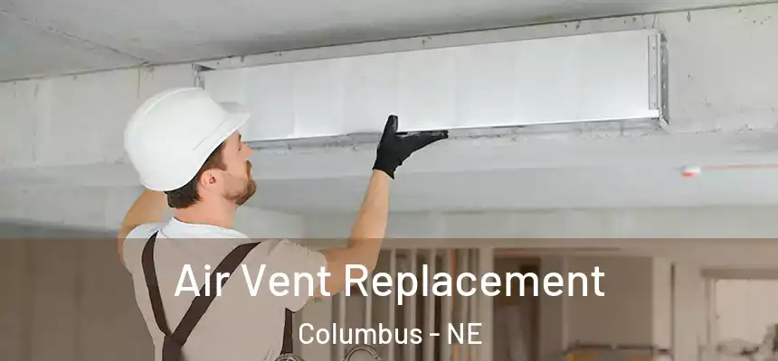Air Vent Replacement Columbus - NE