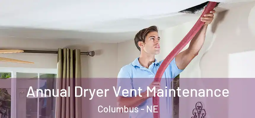  Annual Dryer Vent Maintenance Columbus - NE