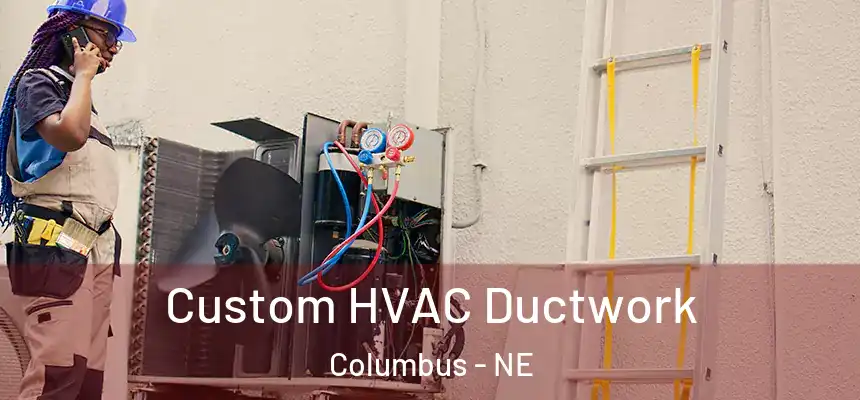 Custom HVAC Ductwork Columbus - NE