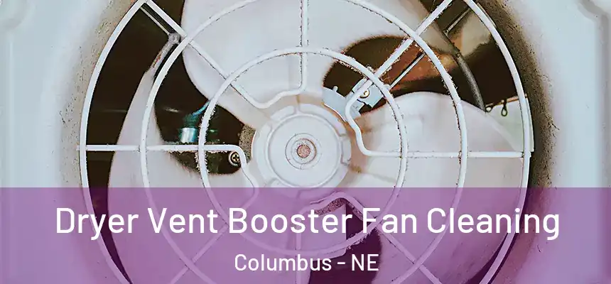 Dryer Vent Booster Fan Cleaning Columbus - NE