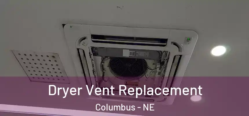 Dryer Vent Replacement Columbus - NE