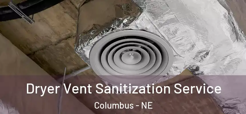  Dryer Vent Sanitization Service Columbus - NE