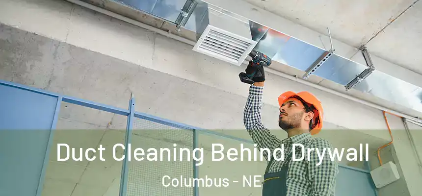  Duct Cleaning Behind Drywall Columbus - NE