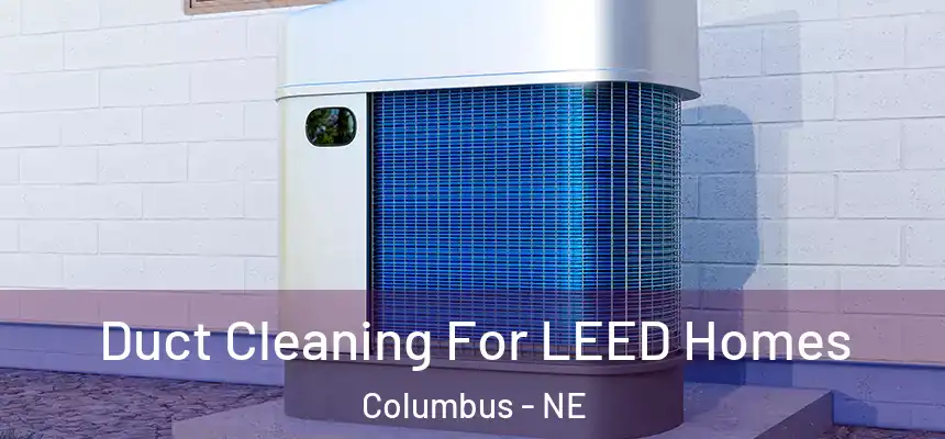  Duct Cleaning For LEED Homes Columbus - NE