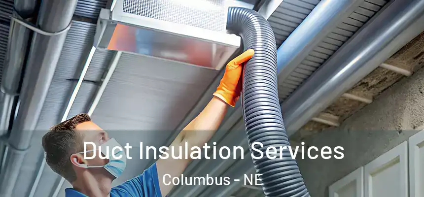 Duct Insulation Services Columbus - NE