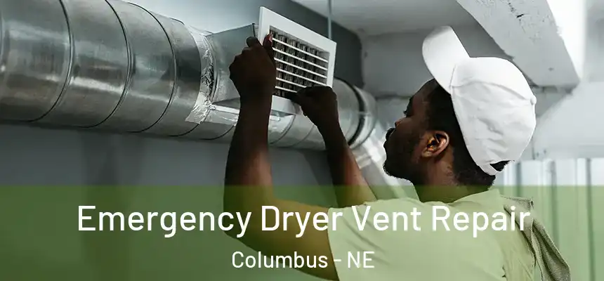  Emergency Dryer Vent Repair Columbus - NE