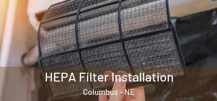 HEPA Filter Installation Columbus - NE