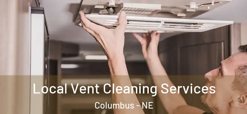 Local Vent Cleaning Services Columbus - NE