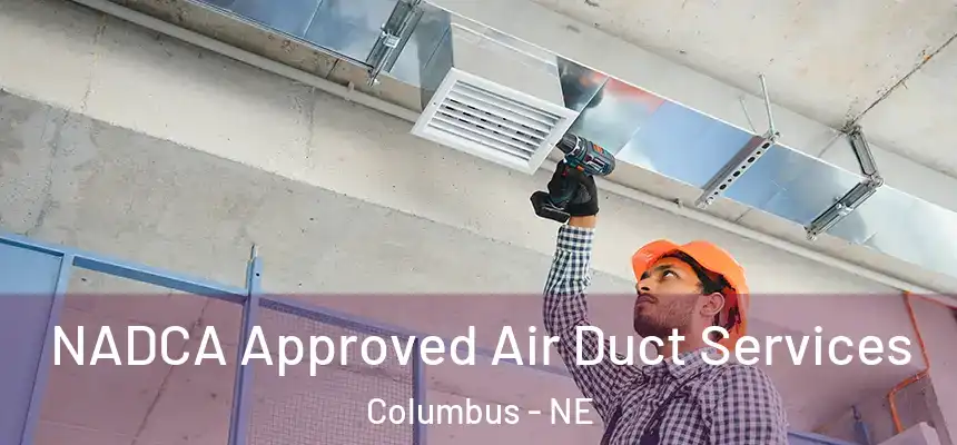 NADCA Approved Air Duct Services Columbus - NE