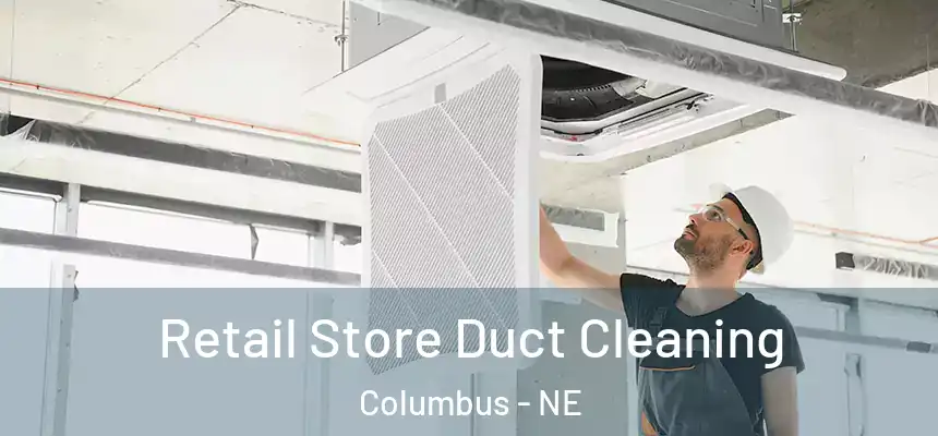  Retail Store Duct Cleaning Columbus - NE