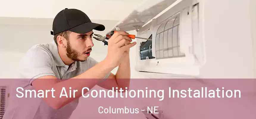  Smart Air Conditioning Installation Columbus - NE
