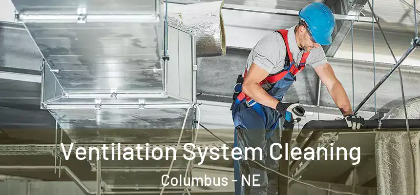Ventilation System Cleaning Columbus - NE