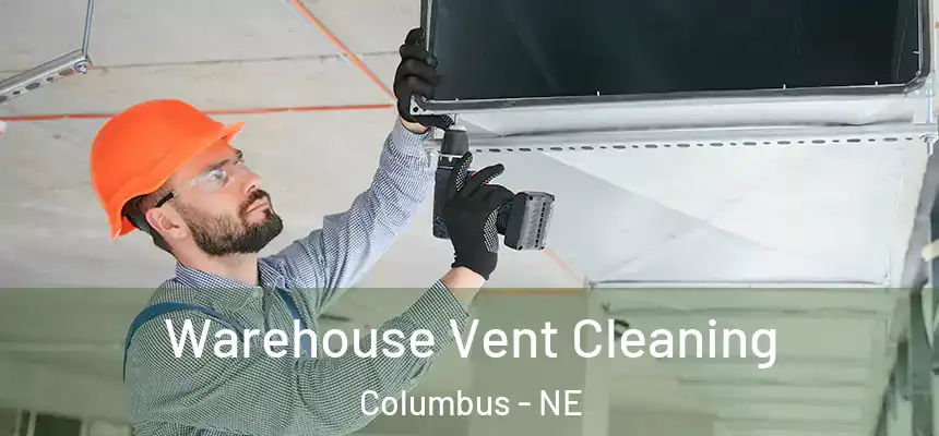Warehouse Vent Cleaning Columbus - NE